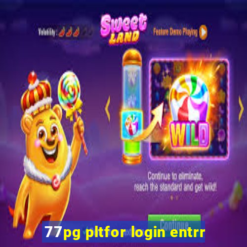 77pg pltfor login entrr